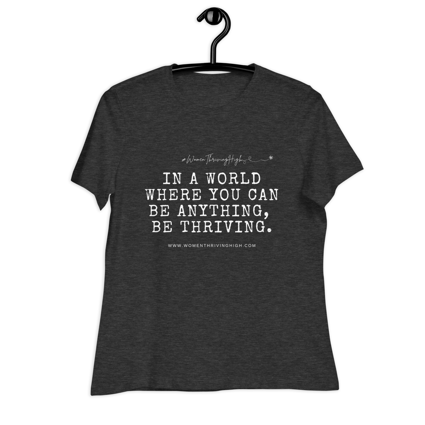 In a world where you can be anything, be thriving. Women's Relaxed T-Shirt