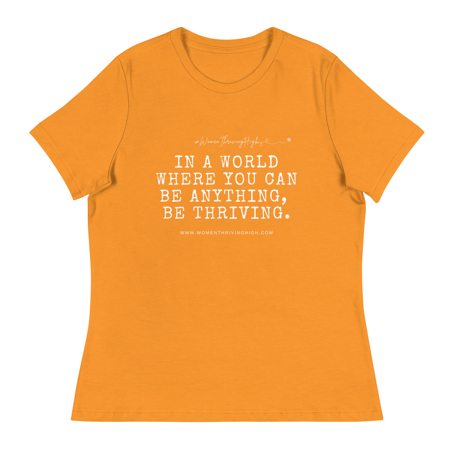 In a world where you can be anything, be thriving. Women's Relaxed T-Shirt