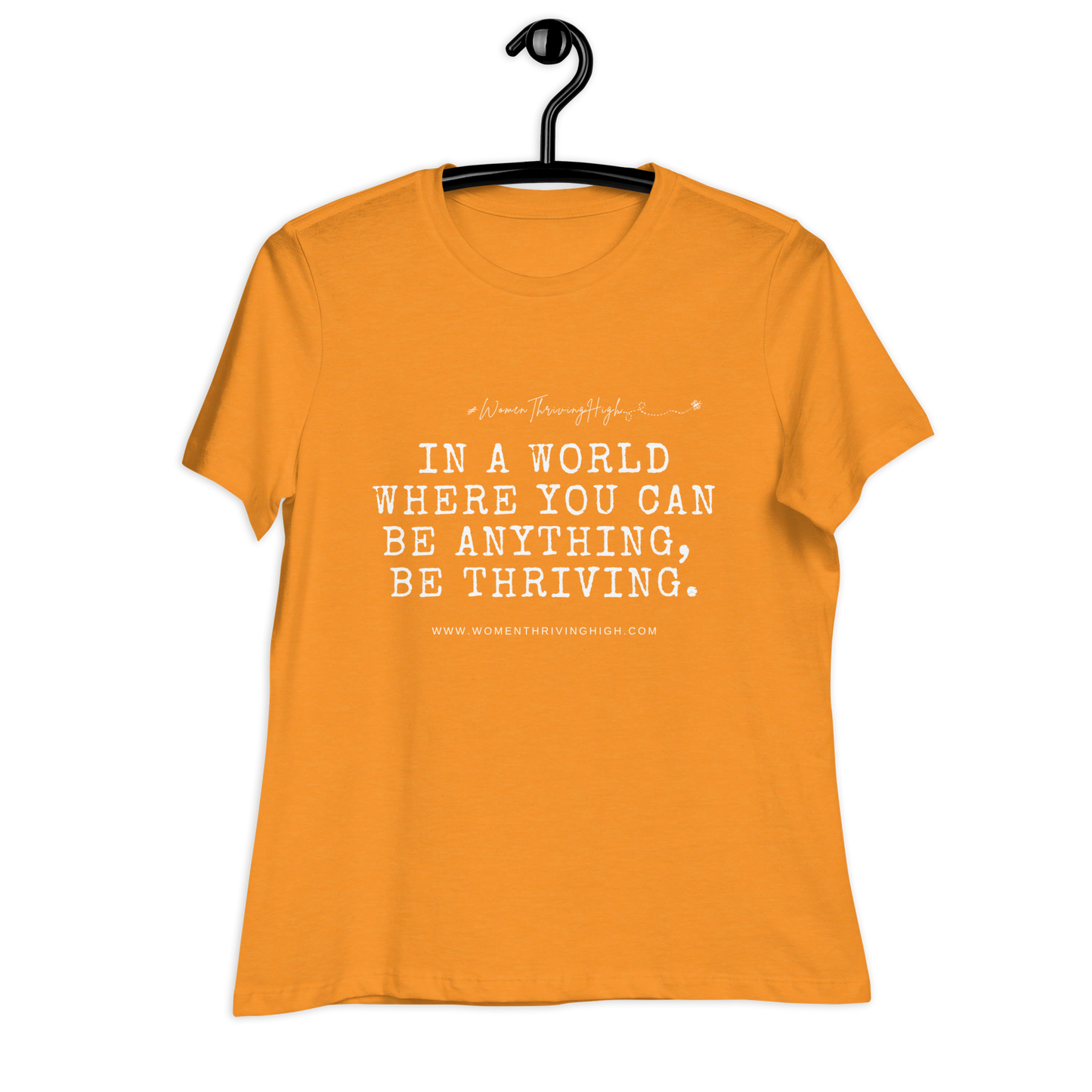 In a world where you can be anything, be thriving. Women's Relaxed T-Shirt