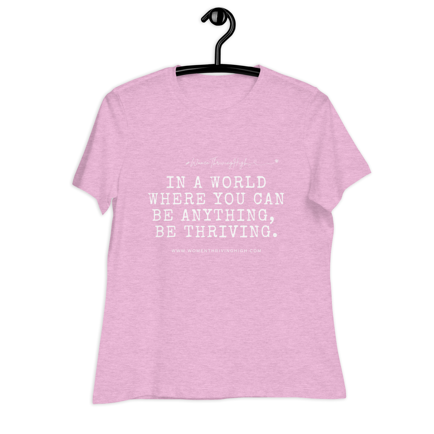 In a world where you can be anything, be thriving. Women's Relaxed T-Shirt